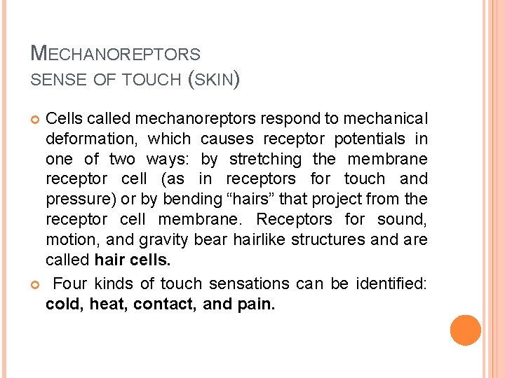 MECHANOREPTORS SENSE OF TOUCH (SKIN) Cells called mechanoreptors respond to mechanical deformation, which causes