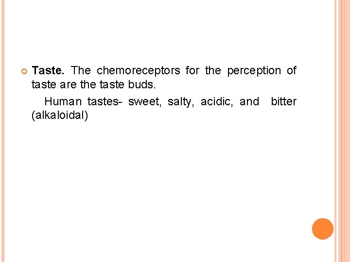  Taste. The chemoreceptors for the perception of taste are the taste buds. Human