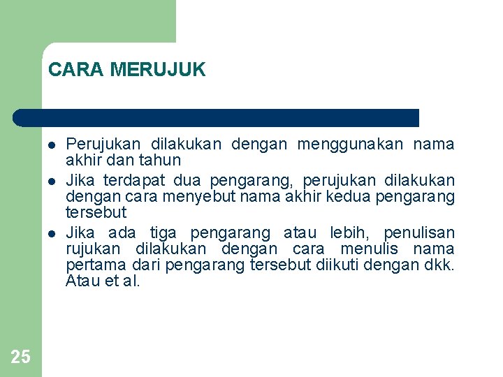 CARA MERUJUK l l l 25 Perujukan dilakukan dengan menggunakan nama akhir dan tahun