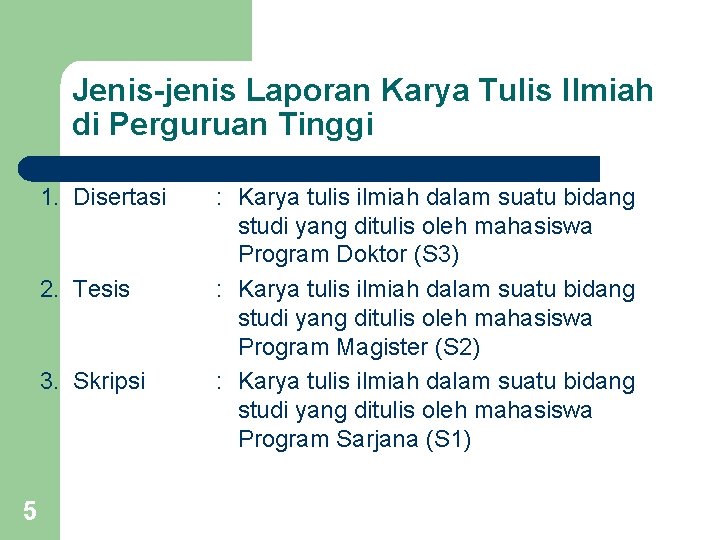Jenis-jenis Laporan Karya Tulis Ilmiah di Perguruan Tinggi 1. Disertasi 2. Tesis 3. Skripsi