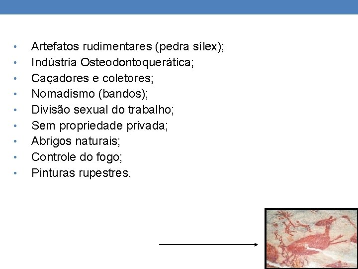  • • • Artefatos rudimentares (pedra sílex); Indústria Osteodontoquerática; Caçadores e coletores; Nomadismo