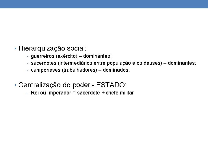  • Hierarquização social: - guerreiros (exército) – dominantes; - sacerdotes (intermediários entre população