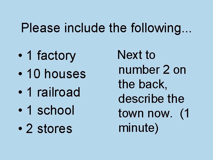 Please include the following. . . • 1 factory • 10 houses • 1