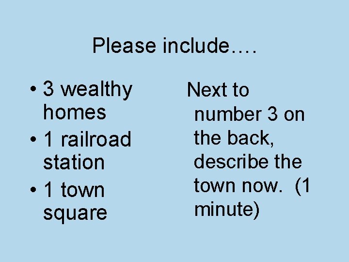 Please include…. • 3 wealthy homes • 1 railroad station • 1 town square