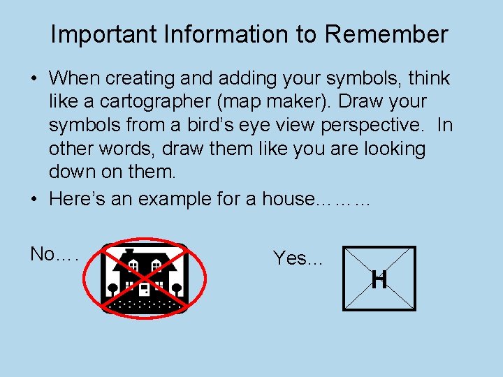 Important Information to Remember • When creating and adding your symbols, think like a