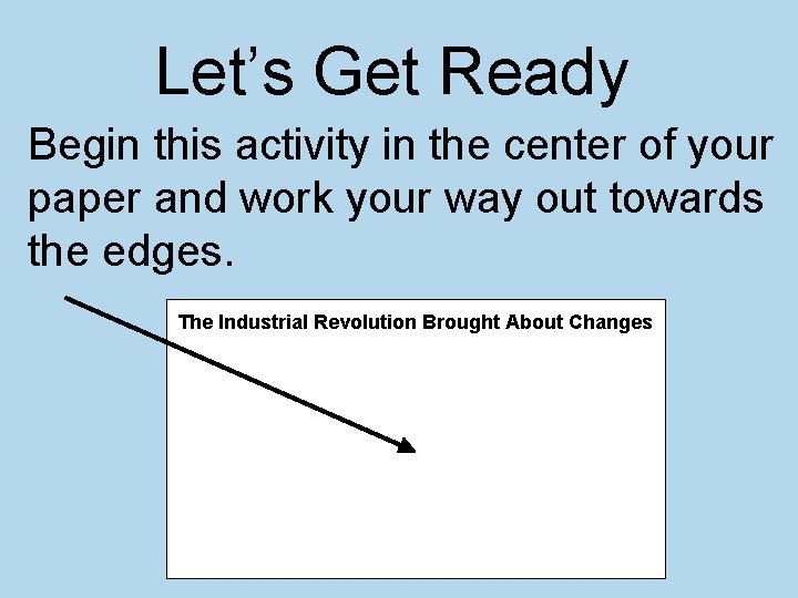 Let’s Get Ready Begin this activity in the center of your paper and work