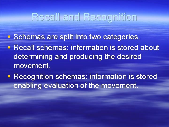 Recall and Recognition § Schemas are split into two categories. § Recall schemas: information