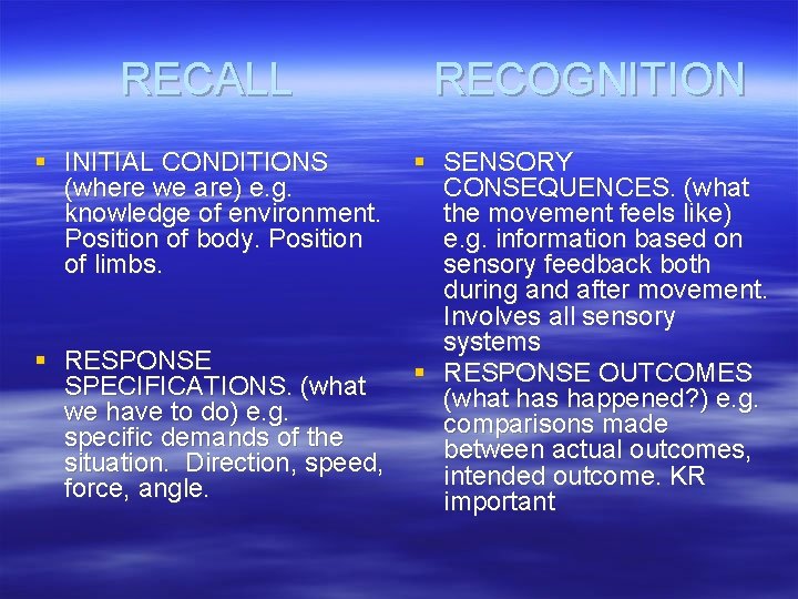 RECALL RECOGNITION § INITIAL CONDITIONS (where we are) e. g. knowledge of environment. Position