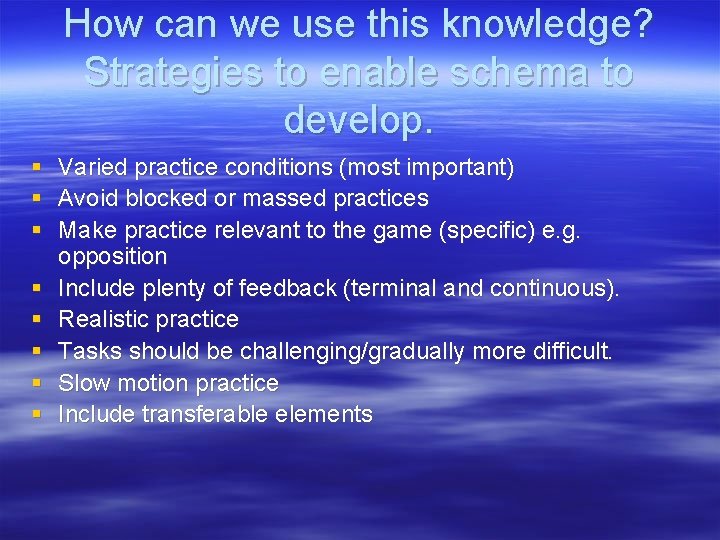 How can we use this knowledge? Strategies to enable schema to develop. § Varied
