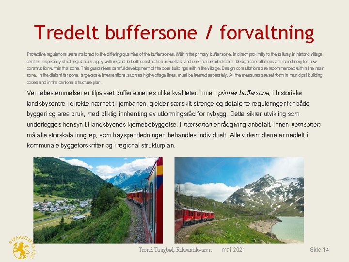 Tredelt buffersone / forvaltning Protective regulations were matched to the differing qualities of the