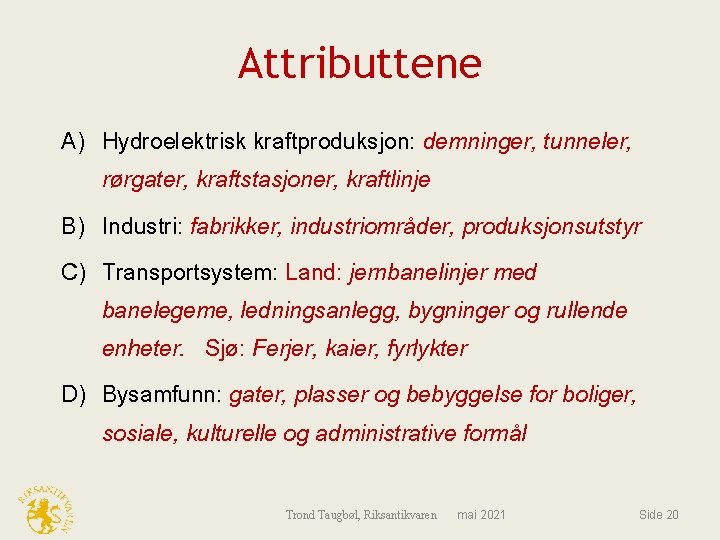 Attributtene A) Hydroelektrisk kraftproduksjon: demninger, tunneler, rørgater, kraftstasjoner, kraftlinje B) Industri: fabrikker, industriområder, produksjonsutstyr