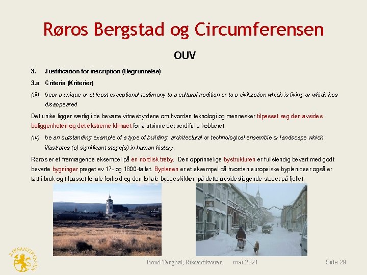 Røros Bergstad og Circumferensen OUV 3. Justification for inscription (Begrunnelse) 3. a Criteria (Kriterier)