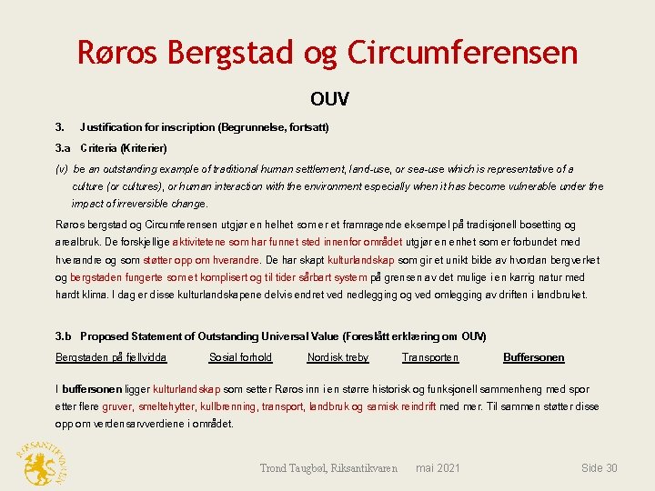 Røros Bergstad og Circumferensen OUV 3. Justification for inscription (Begrunnelse, fortsatt) 3. a Criteria