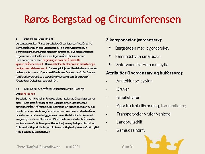 Røros Bergstad og Circumferensen 2. Beskrivelse (Description) Verdensarvområdet “Røros bergstad og Circumferensen” består av