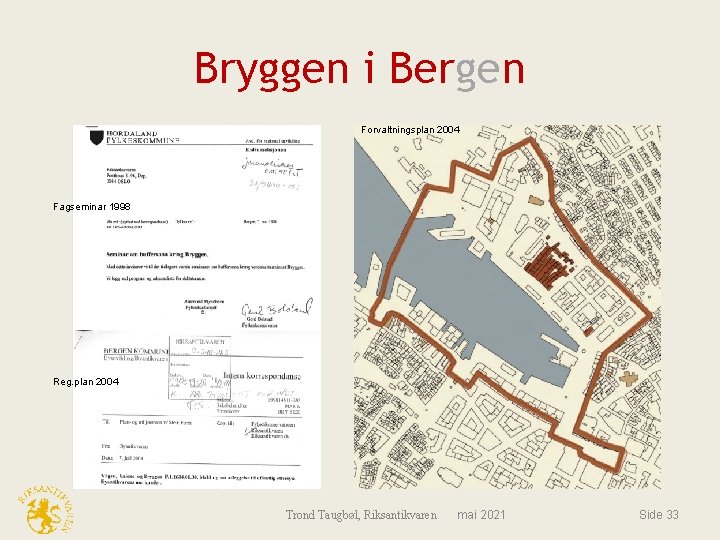 Bryggen i Bergen Forvaltningsplan 2004 Fagseminar 1998 Reg. plan 2004 Trond Taugbøl, Riksantikvaren mai