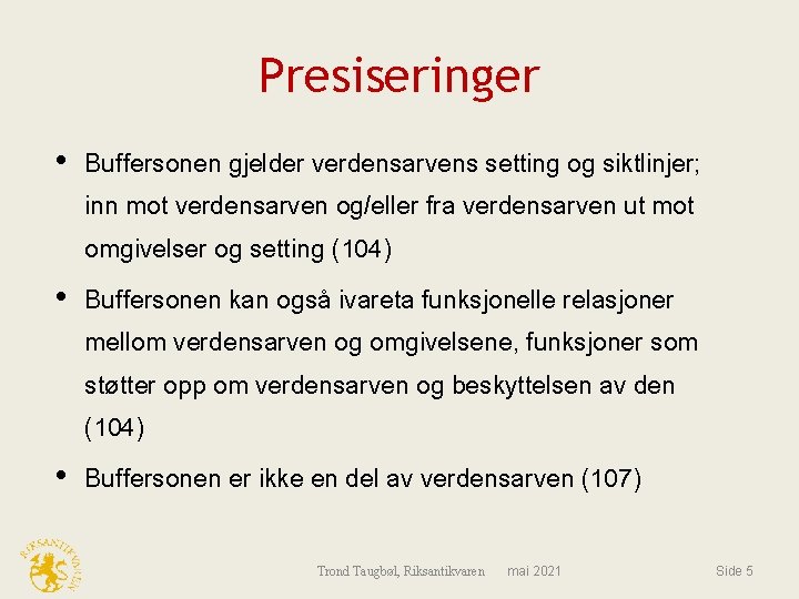 Presiseringer • Buffersonen gjelder verdensarvens setting og siktlinjer; inn mot verdensarven og/eller fra verdensarven