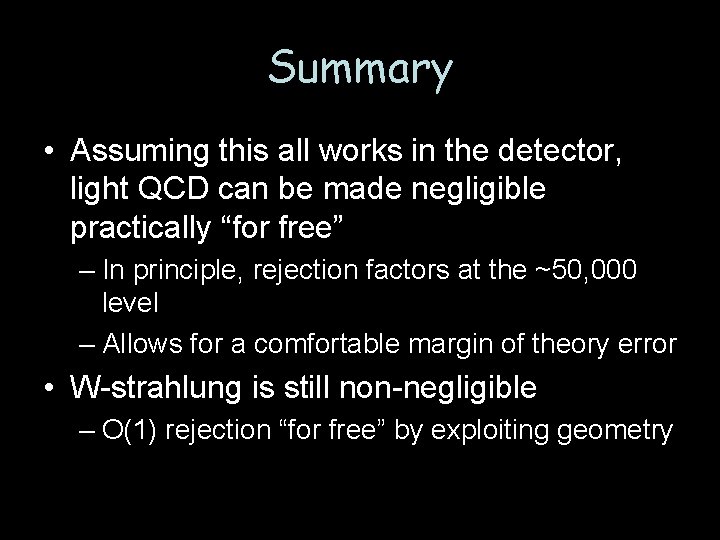 Summary • Assuming this all works in the detector, light QCD can be made