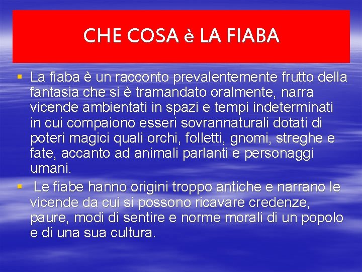 CHE COSA è LA FIABA § La fiaba è un racconto prevalentemente frutto della