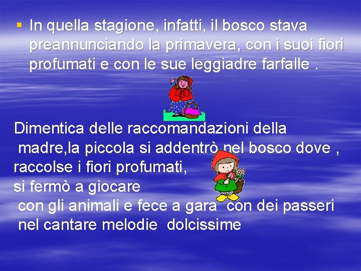 § In quella stagione, infatti, il bosco stava preannunciando la primavera, con i suoi