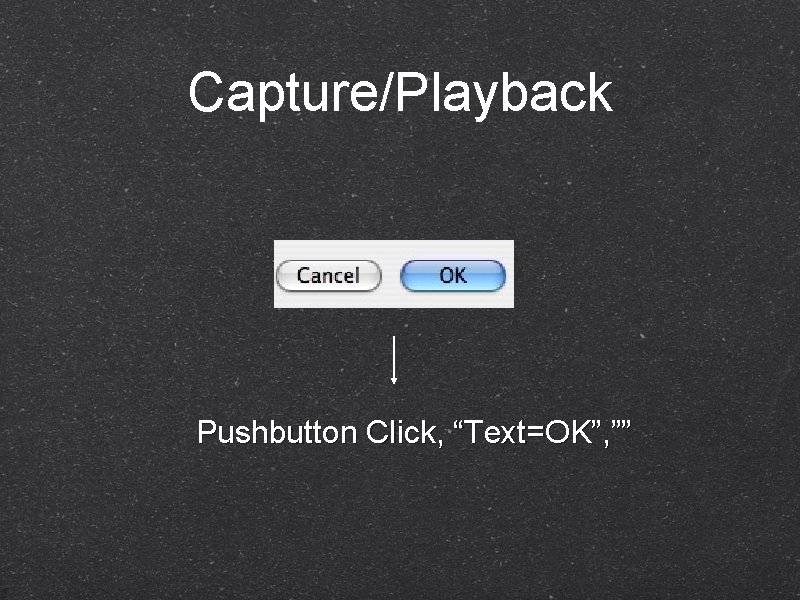 Capture/Playback Pushbutton Click, “Text=OK”, ”” 