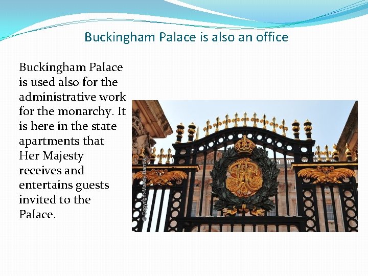 Buckingham Palace is also an office Buckingham Palace is used also for the administrative