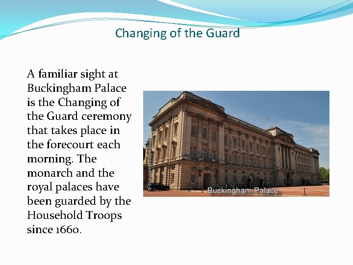 Changing of the Guard A familiar sight at Buckingham Palace is the Changing of