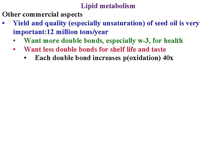 Lipid metabolism Other commercial aspects • Yield and quality (especially unsaturation) of seed oil