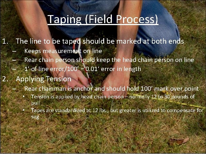 Taping (Field Process) 1. The line to be taped should be marked at both