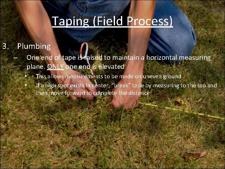 Taping (Field Process) 3. Plumbing – One end of tape is raised to maintain