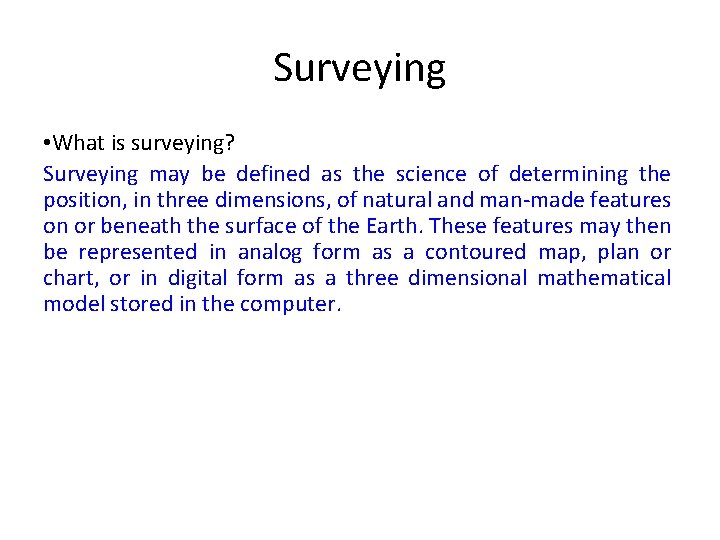 Surveying • What is surveying? Surveying may be defined as the science of determining