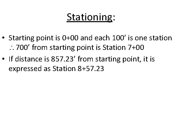 Stationing: • Starting point is 0+00 and each 100’ is one station 700’ from