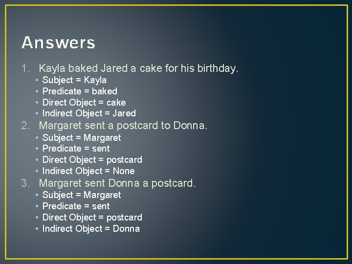 Answers 1. Kayla baked Jared a cake for his birthday. • • Subject =