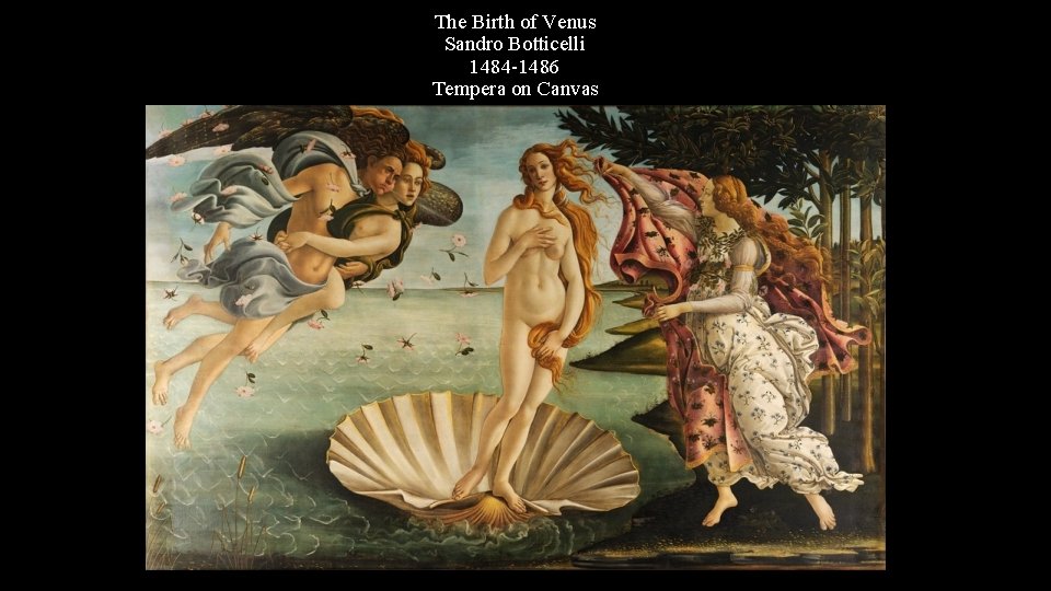The Birth of Venus Sandro Botticelli 1484 -1486 Tempera on Canvas 
