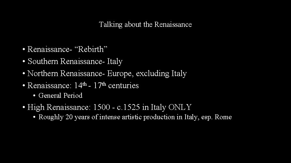 Talking about the Renaissance • Renaissance- “Rebirth” • Southern Renaissance- Italy • Northern Renaissance-