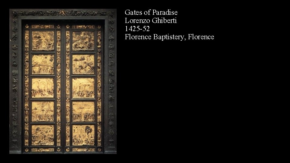 Gates of Paradise Lorenzo Ghiberti 1425 -52 Florence Baptistery, Florence 