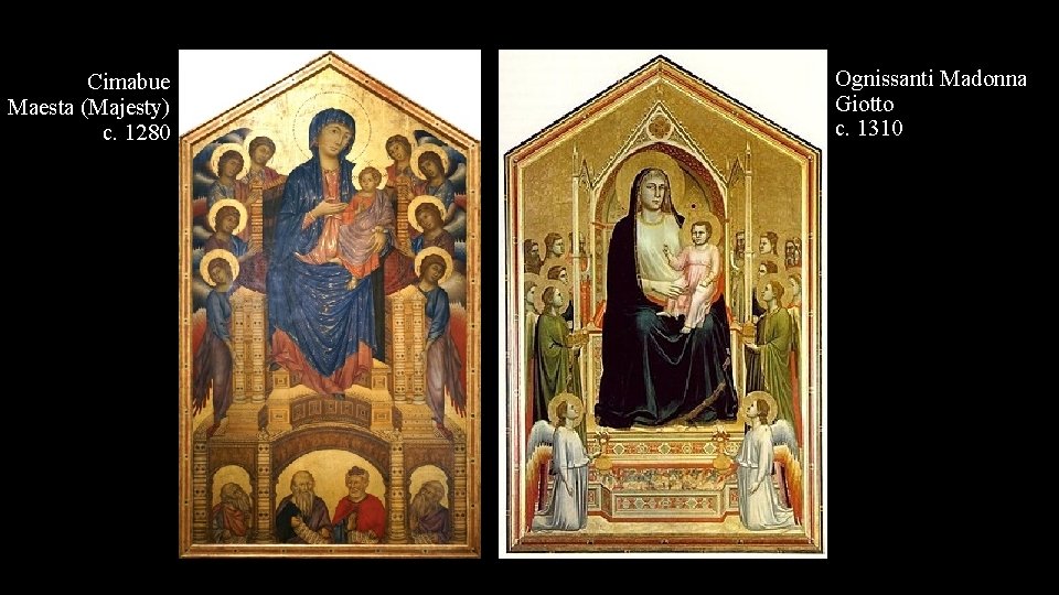 Cimabue Maesta (Majesty) c. 1280 Ognissanti Madonna Giotto c. 1310 