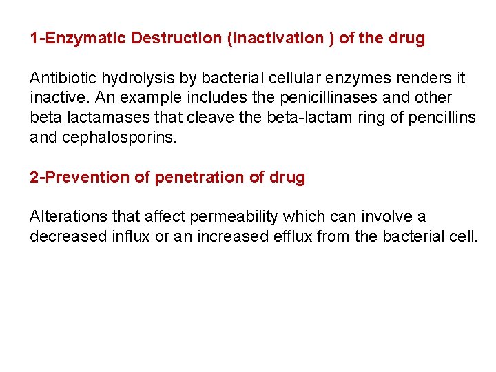 1 -Enzymatic Destruction (inactivation ) of the drug Antibiotic hydrolysis by bacterial cellular enzymes