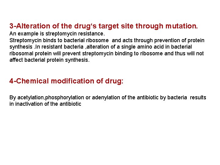 3 -Alteration of the drug‘s target site through mutation. An example is streptomycin resistance.