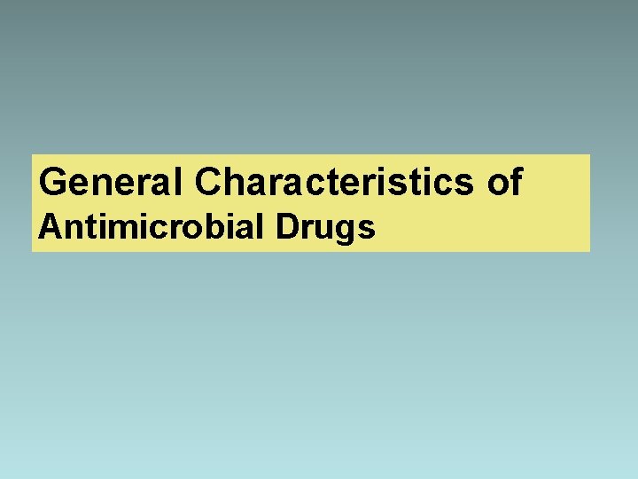 General Characteristics of Antimicrobial Drugs 