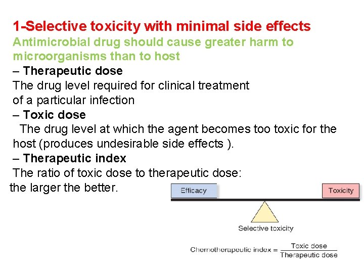 1 -Selective toxicity with minimal side effects Antimicrobial drug should cause greater harm to