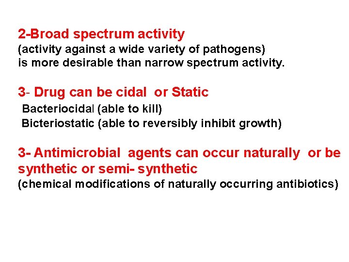 2 -Broad spectrum activity (activity against a wide variety of pathogens) is more desirable