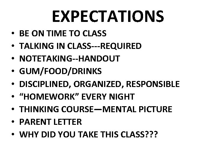 EXPECTATIONS • • • BE ON TIME TO CLASS TALKING IN CLASS---REQUIRED NOTETAKING--HANDOUT GUM/FOOD/DRINKS