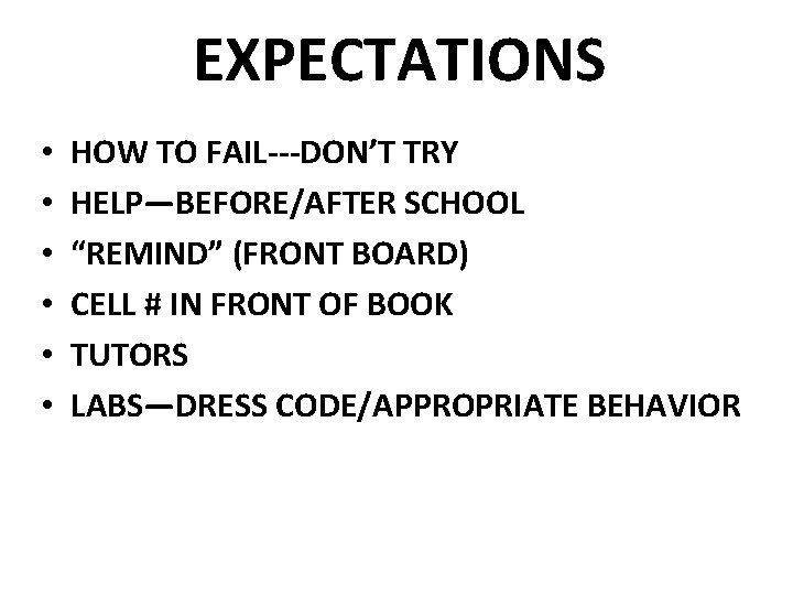 EXPECTATIONS • • • HOW TO FAIL---DON’T TRY HELP—BEFORE/AFTER SCHOOL “REMIND” (FRONT BOARD) CELL