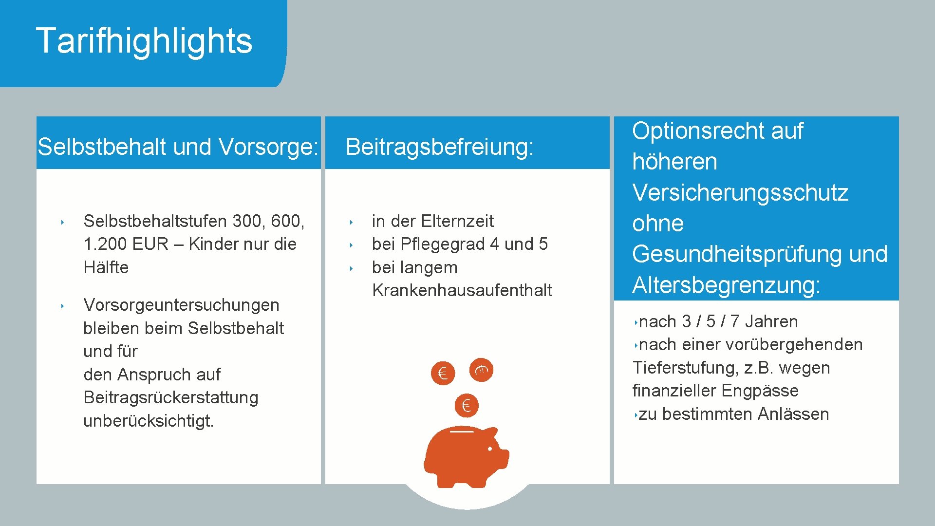 Tarifhighlights Selbstbehalt und Vorsorge: ‣ ‣ Selbstbehaltstufen 300, 600, 1. 200 EUR – Kinder