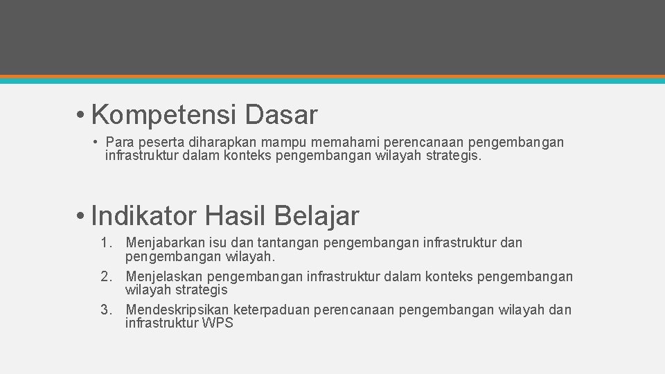  • Kompetensi Dasar • Para peserta diharapkan mampu memahami perencanaan pengembangan infrastruktur dalam