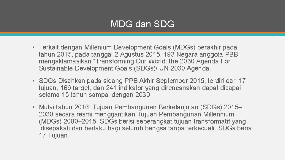 MDG dan SDG • Terkait dengan Millenium Development Goals (MDGs) berakhir pada tahun 2015,