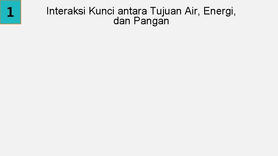 1 Interaksi Kunci antara Tujuan Air, Energi, dan Pangan 