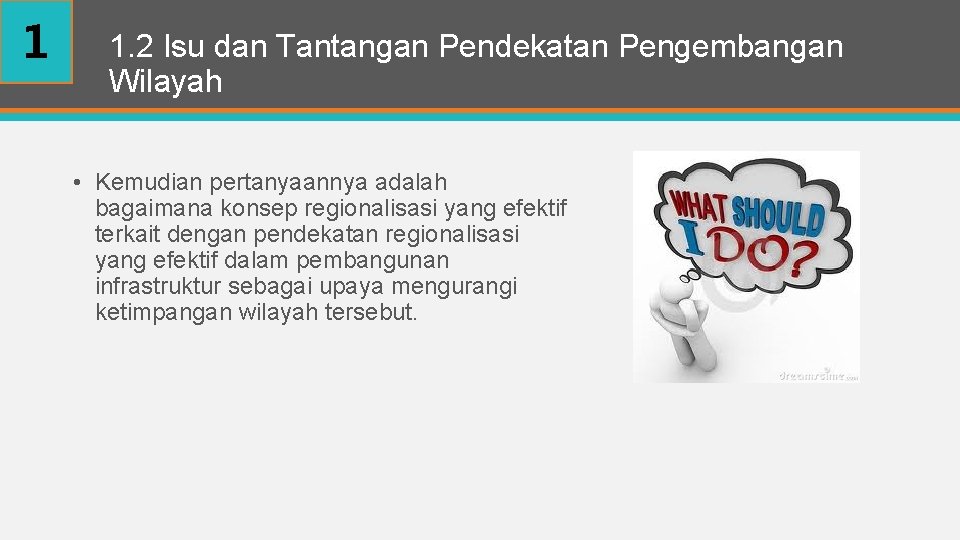 1 1. 2 Isu dan Tantangan Pendekatan Pengembangan Wilayah • Kemudian pertanyaannya adalah bagaimana