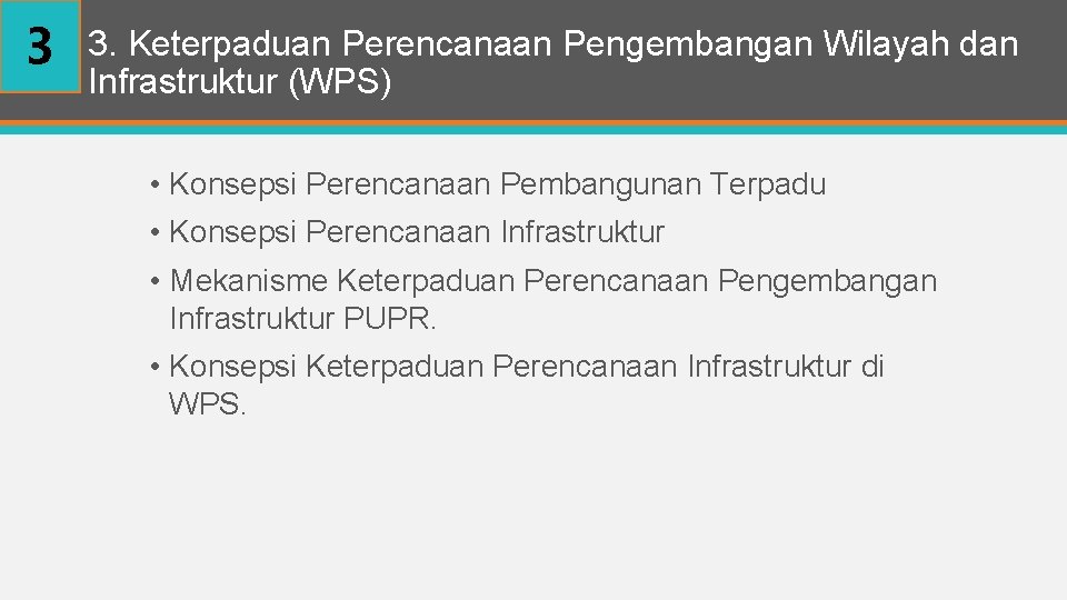 3 3. Keterpaduan Perencanaan Pengembangan Wilayah dan Infrastruktur (WPS) • Konsepsi Perencanaan Pembangunan Terpadu