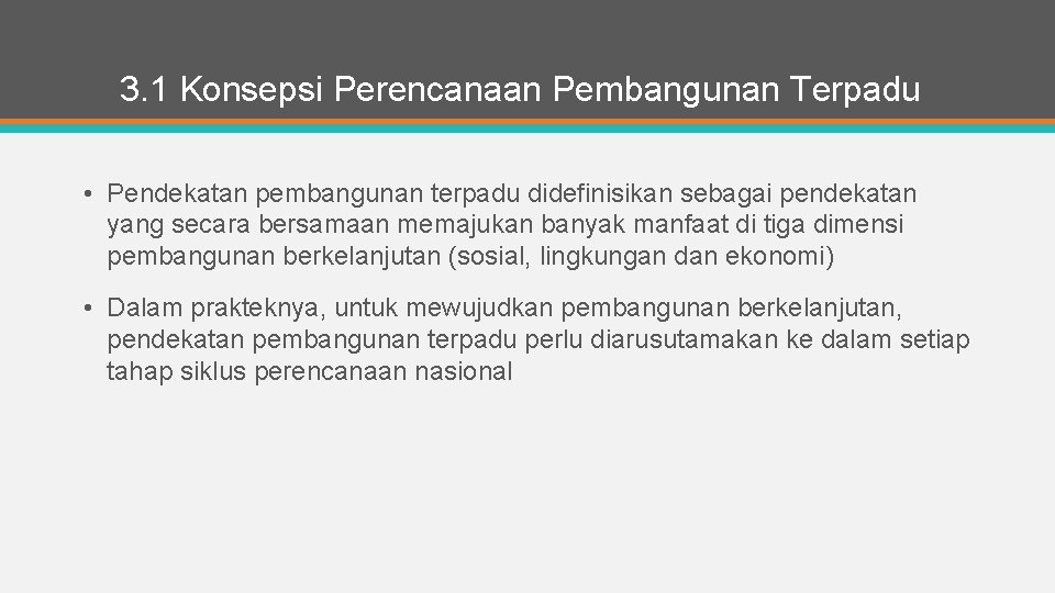 3. 1 Konsepsi Perencanaan Pembangunan Terpadu • Pendekatan pembangunan terpadu didefinisikan sebagai pendekatan yang